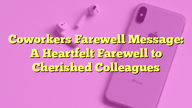 Coworkers Farewell Message: A Heartfelt Farewell to Cherished Colleagues