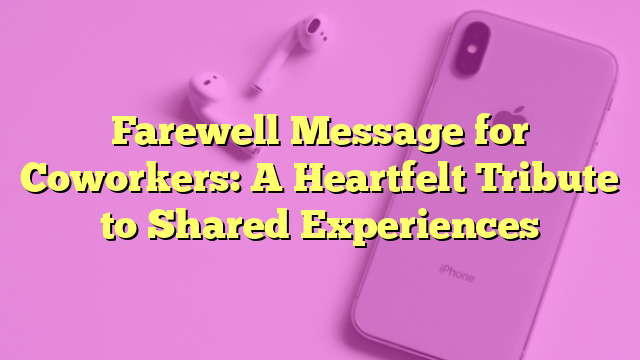 Farewell Message for Coworkers: A Heartfelt Tribute to Shared Experiences