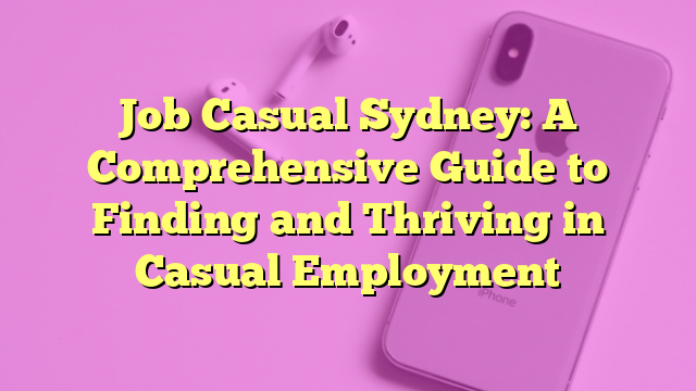 Job Casual Sydney: A Comprehensive Guide to Finding and Thriving in Casual Employment