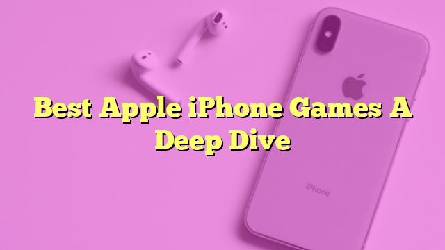 Best Apple iPhone Games A Deep Dive