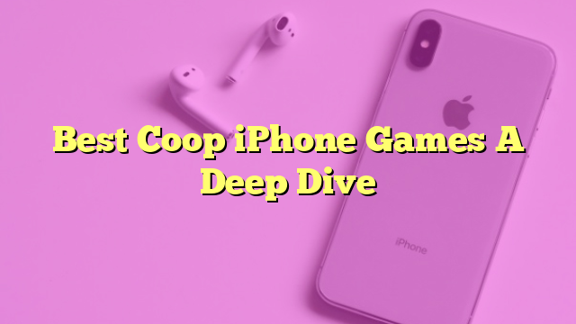 Best Coop iPhone Games A Deep Dive