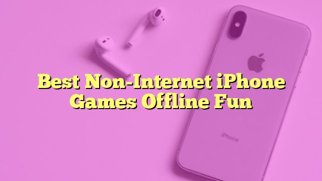 Best Non-Internet iPhone Games Offline Fun