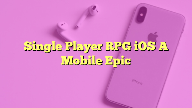 Single Player RPG iOS A Mobile Epic