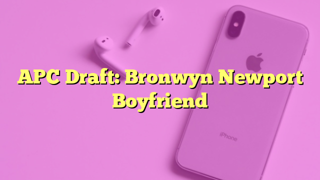 APC Draft: Bronwyn Newport Boyfriend