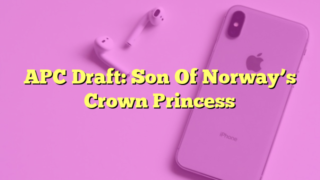 APC Draft: Son Of Norway’s Crown Princess